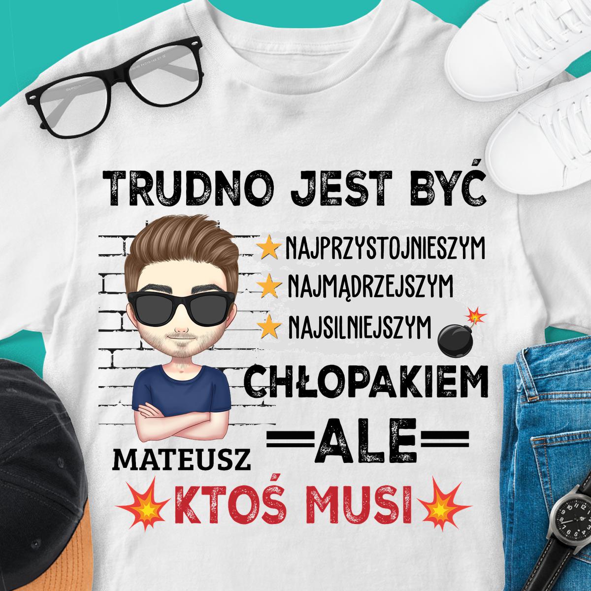 Trudno jest być najlepszym chłopakiem - Koszulka