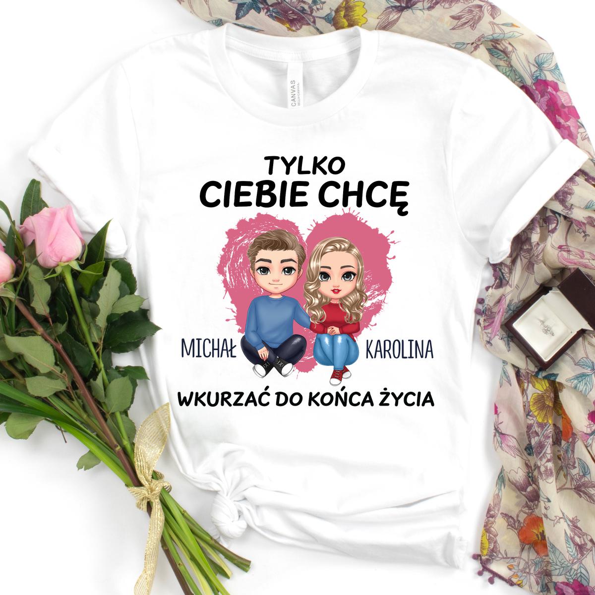 Tylko Ciebie chcę - koszulka