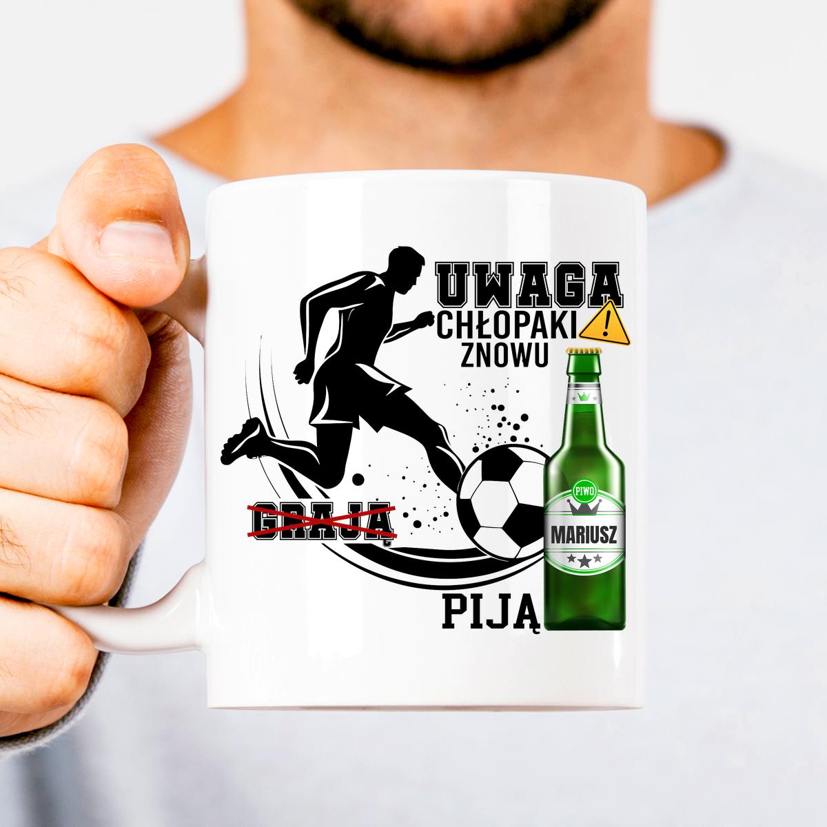 Uwaga chłopaki znowu grają (Piją)-kubek